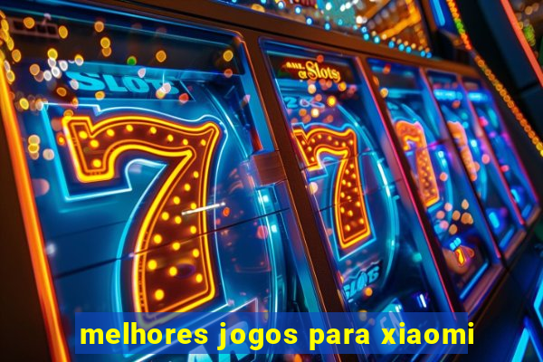 melhores jogos para xiaomi